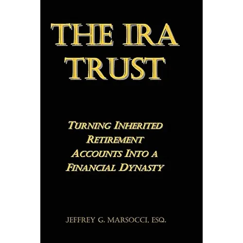The IRA Trust: Turning Inherited Retirement Accounts Into a Financial Dynasty - Paperback