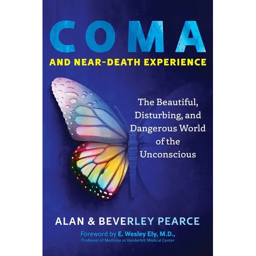 Coma and Near-Death Experience: The Beautiful, Disturbing, and Dangerous World of the Unconscious - Paperback