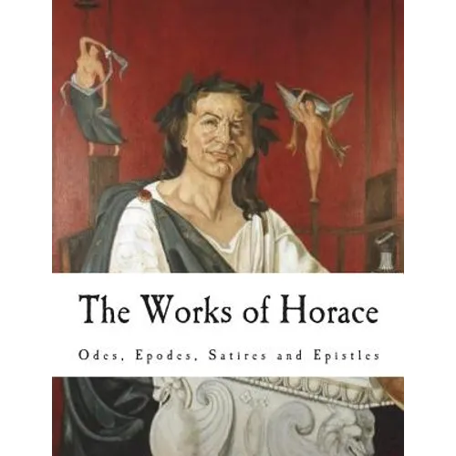 The Works of Horace: Odes, Epodes, Satires and Epistles - Paperback
