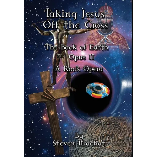 The Book of Earth Opus II - Taking Jesus Off the Cross - Hardcover