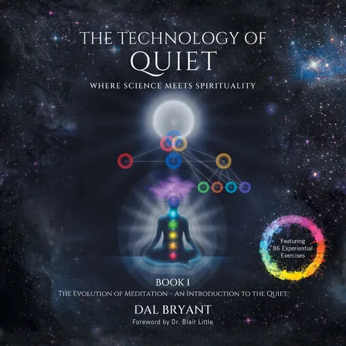 The Technology of Quiet: Where Science Meets Spirituality BOOK 1 The Evolution of Meditation-An Introduction to the Quiet - Paperback