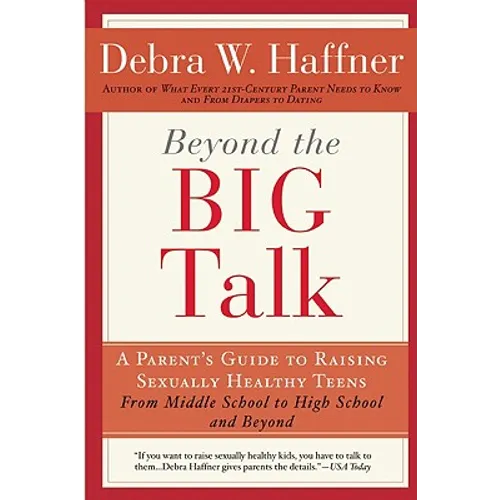 Beyond the Big Talk Revised Edition: A Parent's Guide to Raising Sexually Healthy Teens - From Middle School to High School and Beyond - Paperback