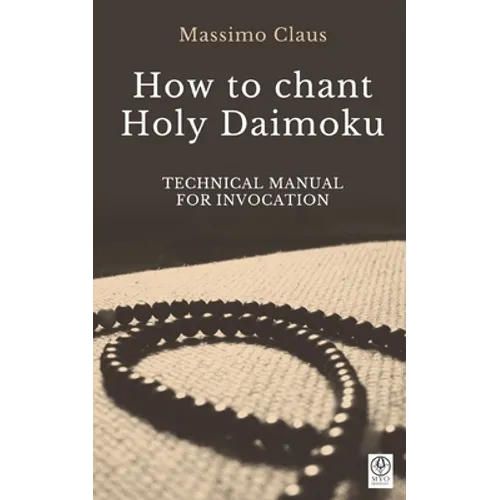How to chant Holy Daimoku: Technical manual for invocation - Paperback