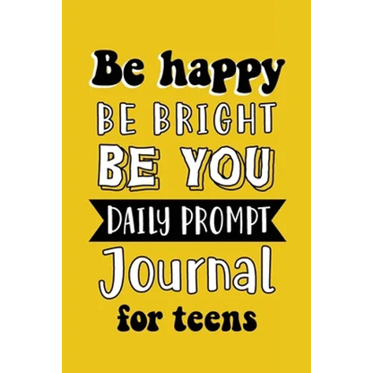 Be Happy Be Bright Be You: Daily Prompt Journal for Teens Boys, Creative Writing for Happiness, Self-Confidence and Self-Discovery, Fun Libs - Paperback
