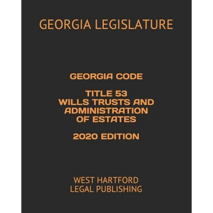 Georgia Code Title 53 Wills Trusts and Administration of Estates 2020 Edition: West Hartford Legal Publishing - Paperback