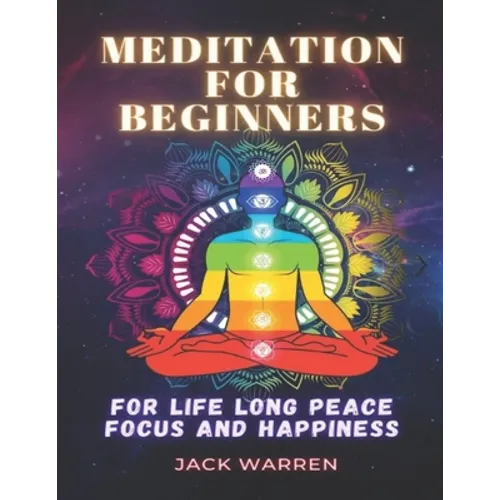 Meditation for beginners: For life long peace focus and happiness - Paperback