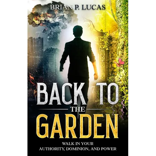 Back to the Garden: Walk in Your Authority, Dominion, and Power - Paperback