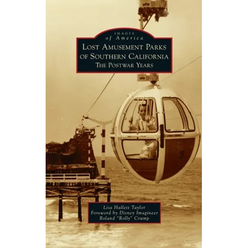Lost Amusement Parks of Southern California: The Postwar Years - Hardcover