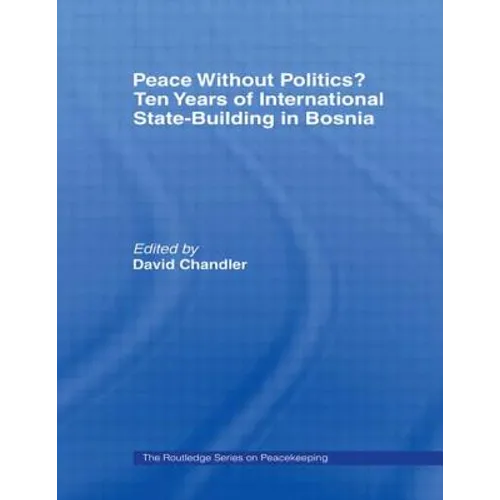 Peace without Politics? Ten Years of State-Building in Bosnia - Paperback