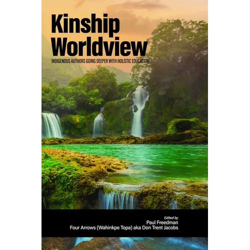 Kinship Worldview: Indigenous Authors Going Deeper with Holistic Education - Paperback