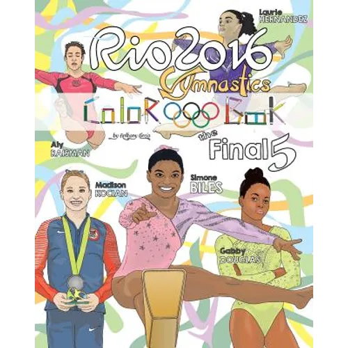 RIO 2016 Gymnastics "Final Five" Coloring Book for Kids: Simone Biles, Gabby Douglas, Laurie Hernandez, Aly Raisman, Madison Kocian - Paperback