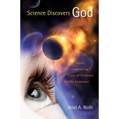 Science Discovers God: Seven Convincing Lines of Evidence for His Existence - Hardcover