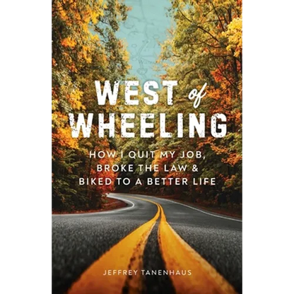 West of Wheeling: How I Quit My Job, Broke the Law & Biked to a Better Life - Paperback