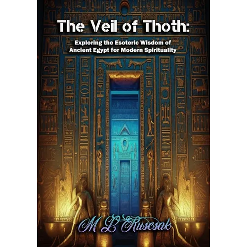The Veil of Thoth: Exploring the Esoteric Wisdom of Ancient Egypt for Modern Spirituality - Paperback