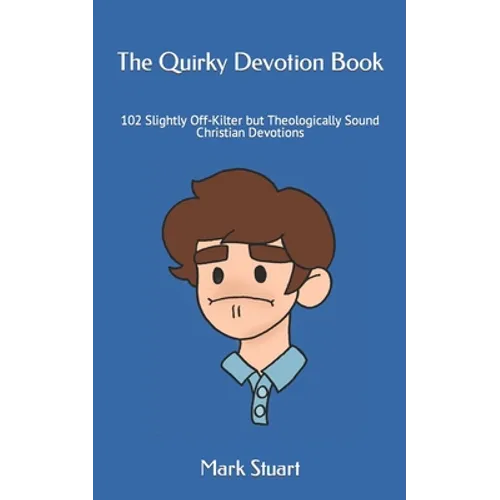 The Quirky Devotion Book: 102 Slightly Off-Kilter but Theologically Sound Christian Devotions - Paperback
