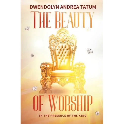 The Beauty of Worship: In The Presence of the King: 2nd Edition - Paperback