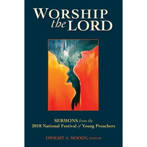 Worship the Lord: Sermons from the 2018 Festival of Young Preachers - Paperback