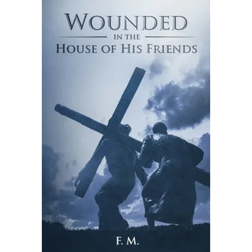 Wounded in the House of His Friends: With Study Guide - Paperback