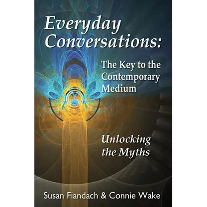 Everyday Conversations: The Key to the Contemporary Medium: Unlocking the Myths - Paperback