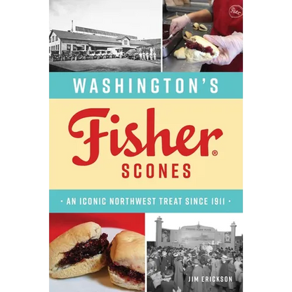 Washington's Fisher Scones: An Iconic Northwest Treat Since 1911 - Paperback