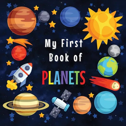 My First Book of Planets: Ages 3-5, 5-7 Solar System Curiosities for Little Ones Explore Amazing Outer Space Facts and Activity Pages for Preschoolers - Paperback