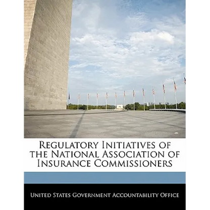 Regulatory Initiatives of the National Association of Insurance Commissioners - Paperback