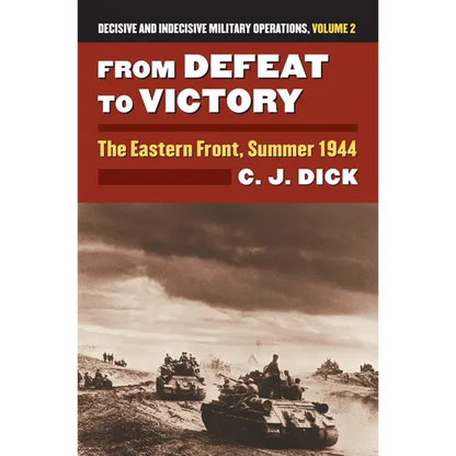 From Defeat to Victory: The Eastern Front, Summer 1944?decisive and Indecisive Military Operations, Volume 2 - Hardcover