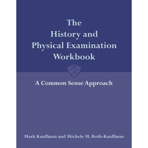 The History and Physical Examination Workbook: A Common Sense Approach: . - Paperback