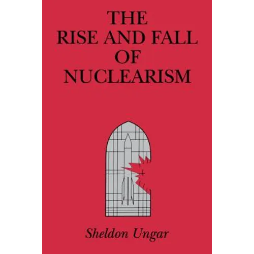 The Rise and Fall of Nuclearism: Fear and Faith as Determinants of the Arms Race - Paperback