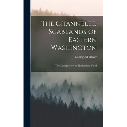 The Channeled Scablands of Eastern Washington: The Geologic Story of The Spokane Flood - Hardcover