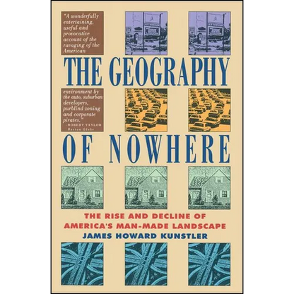 Geography of Nowhere: The Rise and Declineof America's Man-Made Landscape - Paperback
