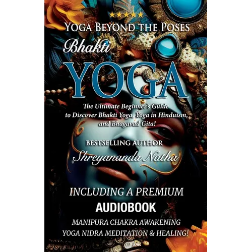 Yoga Beyond the Poses - Bhakti Yoga. Including A Premium Audiobook: Yoga Nidra Meditation - Manipura Chakra Awakening And Healing!: The Ultimate Begin - Paperback