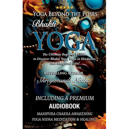 Yoga Beyond the Poses - Bhakti Yoga. Including A Premium Audiobook: Yoga Nidra Meditation - Manipura Chakra Awakening And Healing!: The Ultimate Begin - Paperback