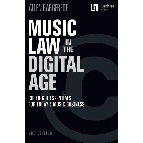 Music Law in the Digital Age - 3rd Edition: Copyright Essentials for Today's Music Business - Paperback