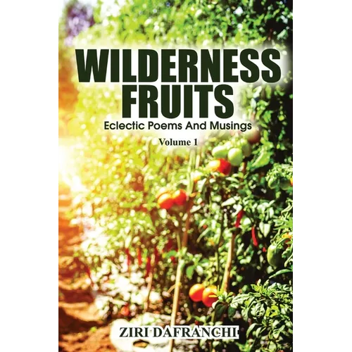 Wilderness Fruits: Eclectic Poems And Musings (Volume 1) - Paperback