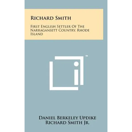 Richard Smith: First English Settler Of The Narragansett Country, Rhode Island - Hardcover