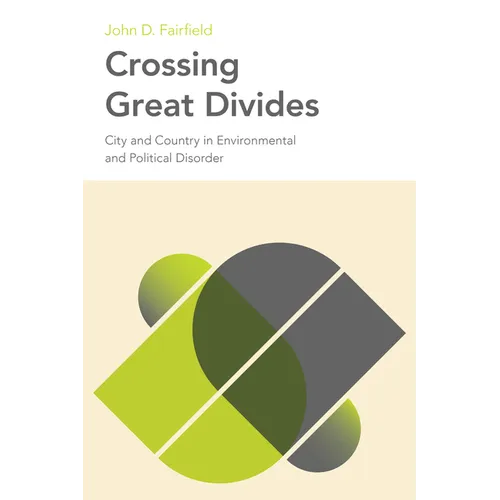 Crossing Great Divides: City and Country in Environmental and Political Disorder - Paperback