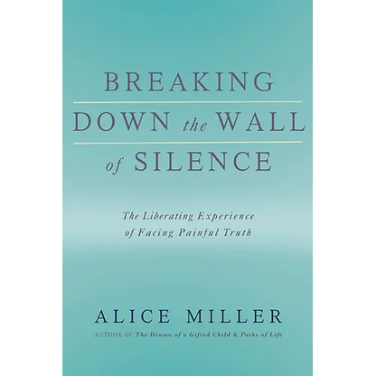 Breaking Down the Wall of Silence: The Liberating Experience of Facing Painful Truth - Paperback