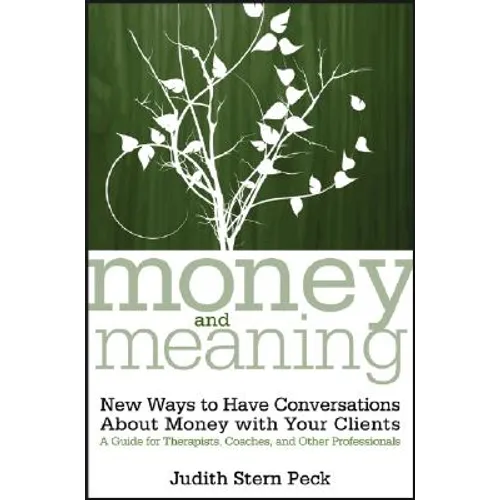 Money and Meaning, + URL: New Ways to Have Conversations about Money with Your Clients--A Guide for Therapists, Coaches, and Other Professionals - Paperback