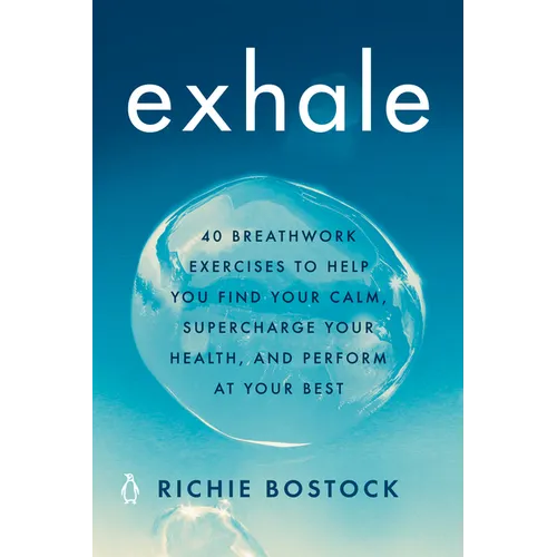 Exhale: 40 Breathwork Exercises to Help You Find Your Calm, Supercharge Your Health, Andperform at Your Best - Paperback