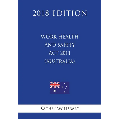Work Health and Safety Act 2011 (Australia) (2018 Edition) - Paperback