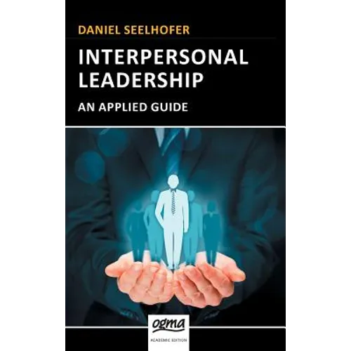 Interpersonal Leadership: An Applied Guide - Hardcover
