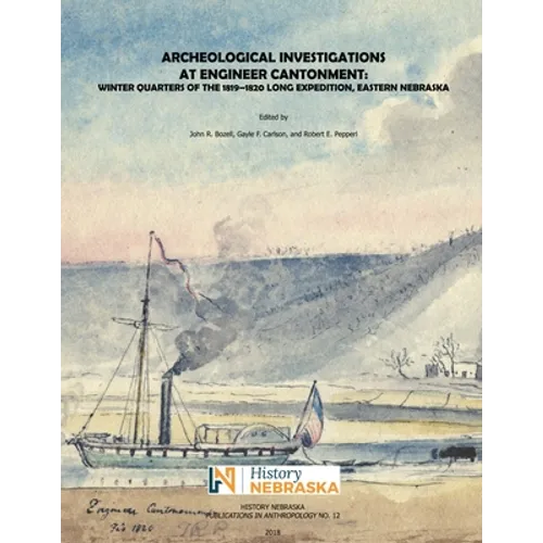 Archeological Investigations at Engineer Cantonment: Winter Quarters of the 1819-1820 Long Expedition, Eastern Nebraska - Paperback