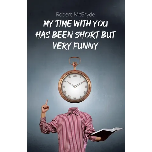 My Time with You Has Been Short but Very Funny - Paperback