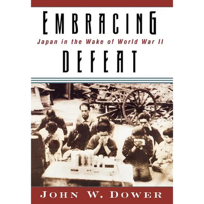 Embracing Defeat: Japan in the Wake of World War II - Hardcover