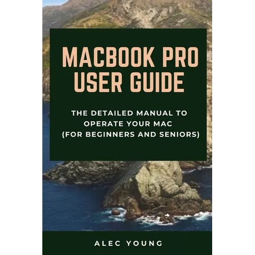 MacBook Pro User Guide: The Detailed Manual to Operate Your Mac (For Beginners and Seniors) - Paperback