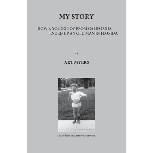My Story: How a Young Boy from California Ended Up an Old Man in Florida - Paperback