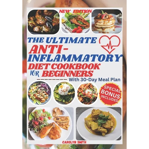 The Ultimate Anti-Inflammatory Diet Cookbook for Beginners: Easy, Delicious, Healthy and Budget-Friendly Recipes to Fight Chronic & Reduce Inflammatio - Paperback
