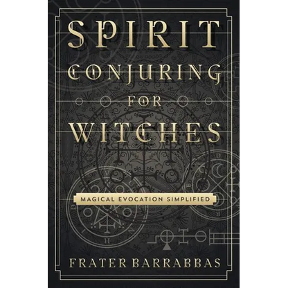 Spirit Conjuring for Witches: Magical Evocation Simplified - Paperback