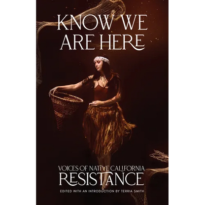 Know We Are Here: Voices of Native California Resistance - Paperback